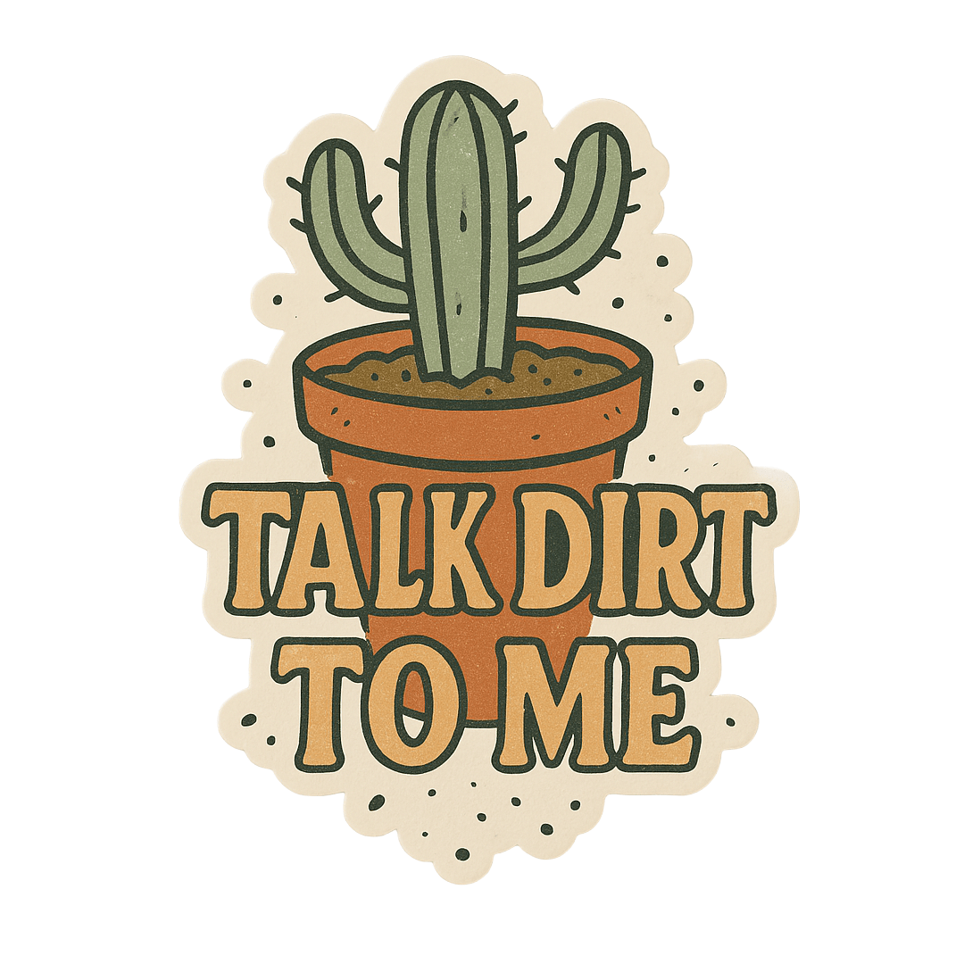 DesertScapeSucculent Stickers Die Cut Talk Dirt to Me v.1A Talk Dirt to Me Sticker