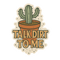 Talk Dirt to Me Sticker
