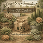 DesertScapeSucculent GiftCard $25 DesertScapeSucculent E-Gift Card