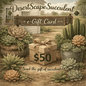 DesertScapeSucculent GiftCard $50 DesertScapeSucculent E-Gift Card
